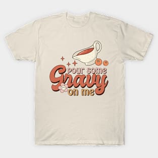 Pour Some Gravy on me T-Shirt